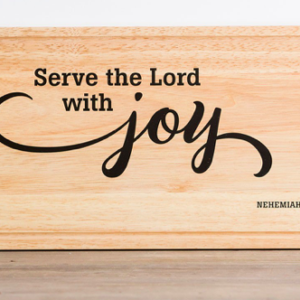 Serve the Lord with Joy - Decorative Cutting Board All Things Faithful DaySpring