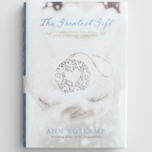Ann Voskamp - The Greatest Gift All Things Faithful DaySpring