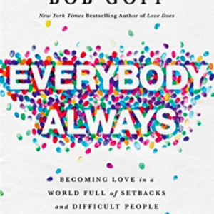 Everybody, Always: Becoming Love in a World Full of Setbacks and Difficult People by Bob Goff Amazon All Things Faithful