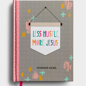 Shanna Noel - Less Hustle, More Jesus - Christian Journal All Things Faithful DaySpring