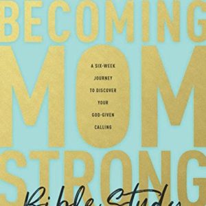 booksbecomingmomstrongbiblestudy-allthingsfaithful