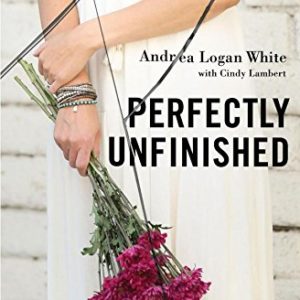 Product-Book-Amazon-Perfectly Unfinished: Finding Beauty in the Midst of Brokenness by Andrea Logan White-AllThingsFaithful