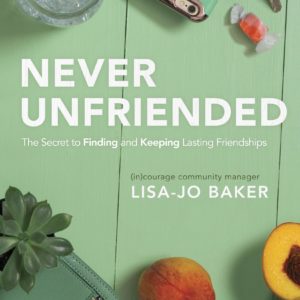 Product-Amazon-Never Unfriended: The Secret to Finding & Keeping Lasting Friendships by Lisa-Jo Baker-AllThingsFaithful