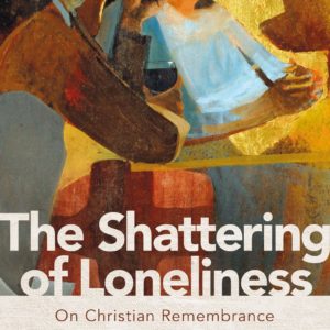 Product-Amazon-The Shattering of Loneliness: On Christian Remembrance by Erik Varden-AllThingsFaithful