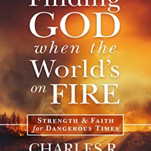 Product-Amazon-Finding God When the World's on Fire: Strength & Faith for Dangerous Times by Charles R. Swindoll-AllThingsFaithful