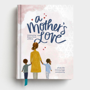 Product-DaySpring-(in)courage - A Mother's Love - Stories, Devotions, and Scripture Celebrating Every Kind of Mom-AllThingsFaithful