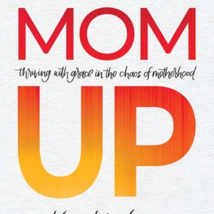 Product-Book-Mom Up: Thriving with Grace in the Chaos of Motherhood by Kara-Kae James-AllThingsFaithful