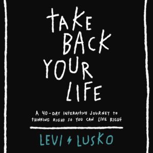 Product-Book-Take Back Your Life: A 40-Day Interactive Journey to Thinking Right So You Can Live Right by Levi Lusko-Amazon-AllThingsFaithful