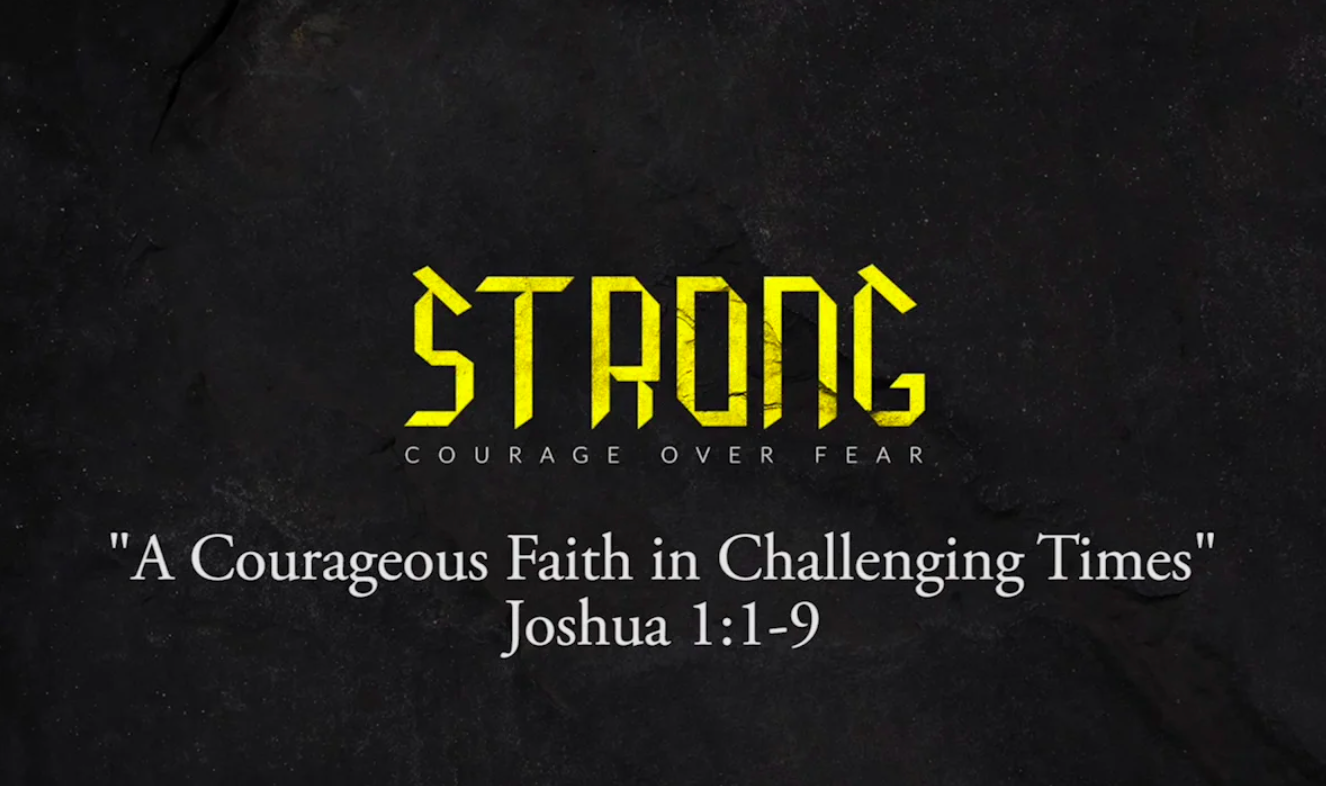 Post-Video-Strong - “A Courageous Faith in Challenging Times” - Joshua 1:1-9-AllThingsFaithful