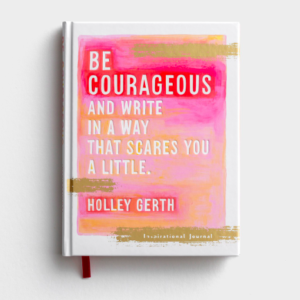Product-Journal-Holley Gerth - Be courageous and try to write in a way that scares you a little. - Inspirational Journal-DaySpring-AllThingsFaithful