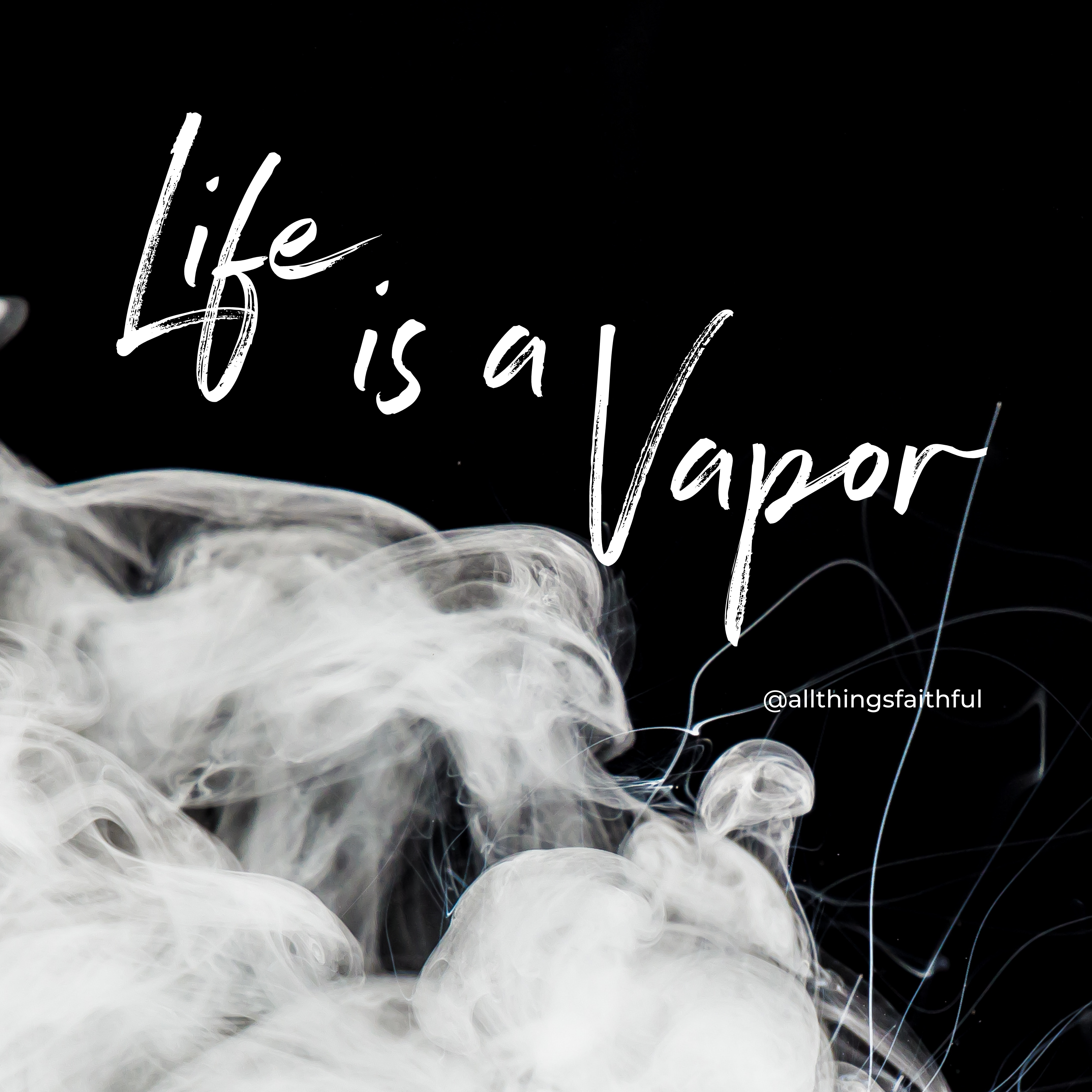 Devotionals-Lifeisavapor-allthingsfaithful