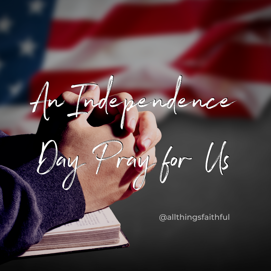 devotionals-anindependencedayprayerforus-allthingsfaithful