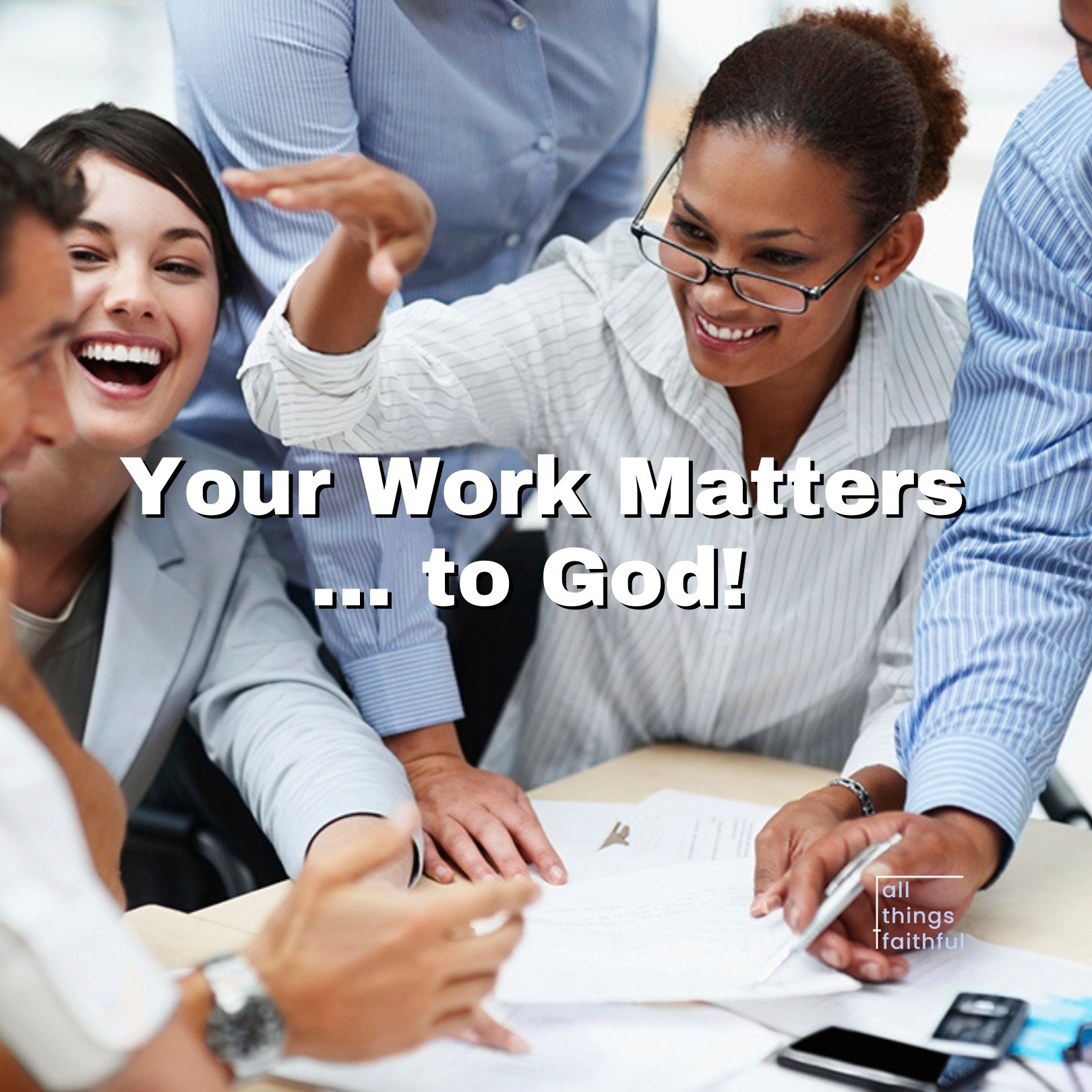 devotionals-yourworkmatterstogod-allthingsfaithful