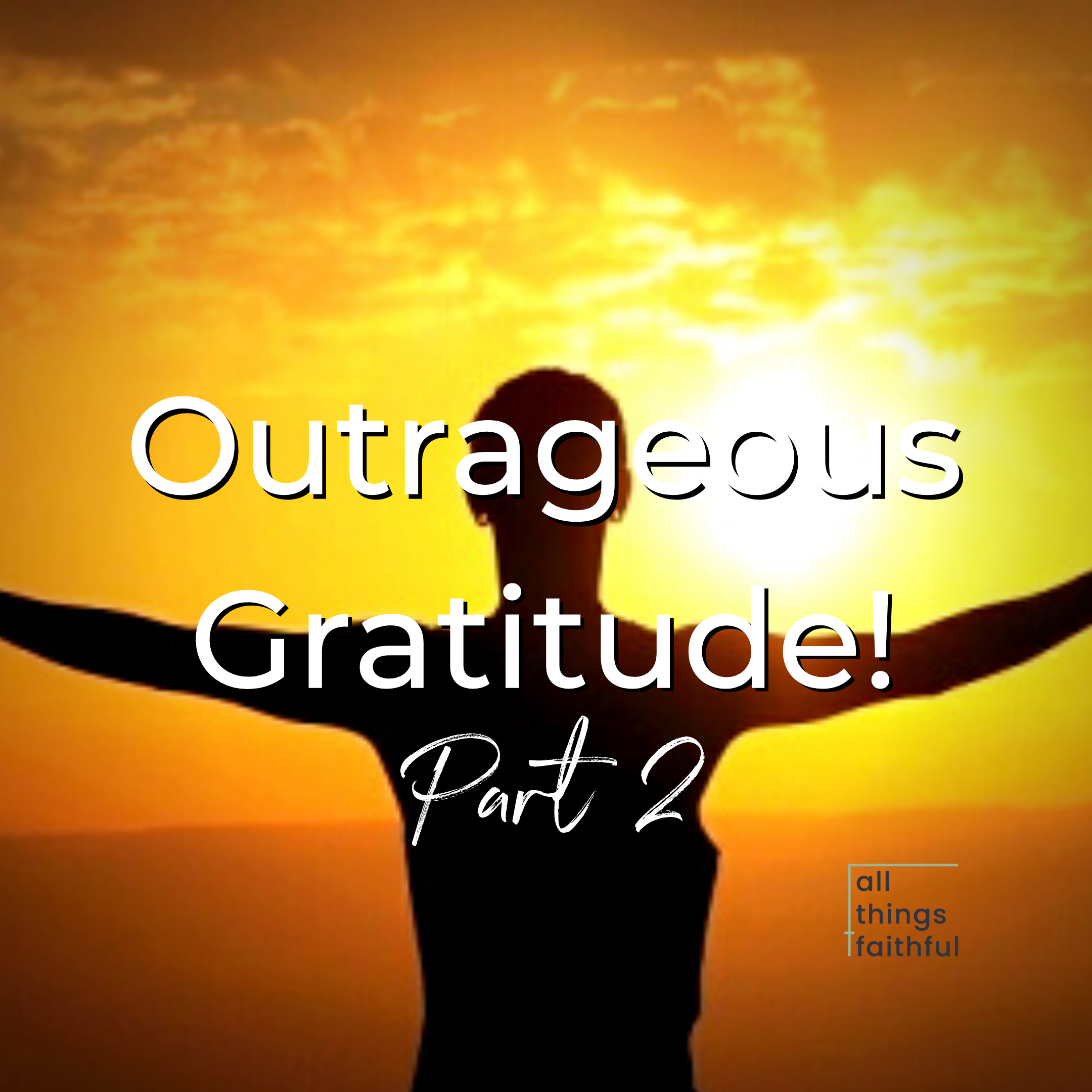 devotional-outrageousgratitudepart2-allthingsfaithful
