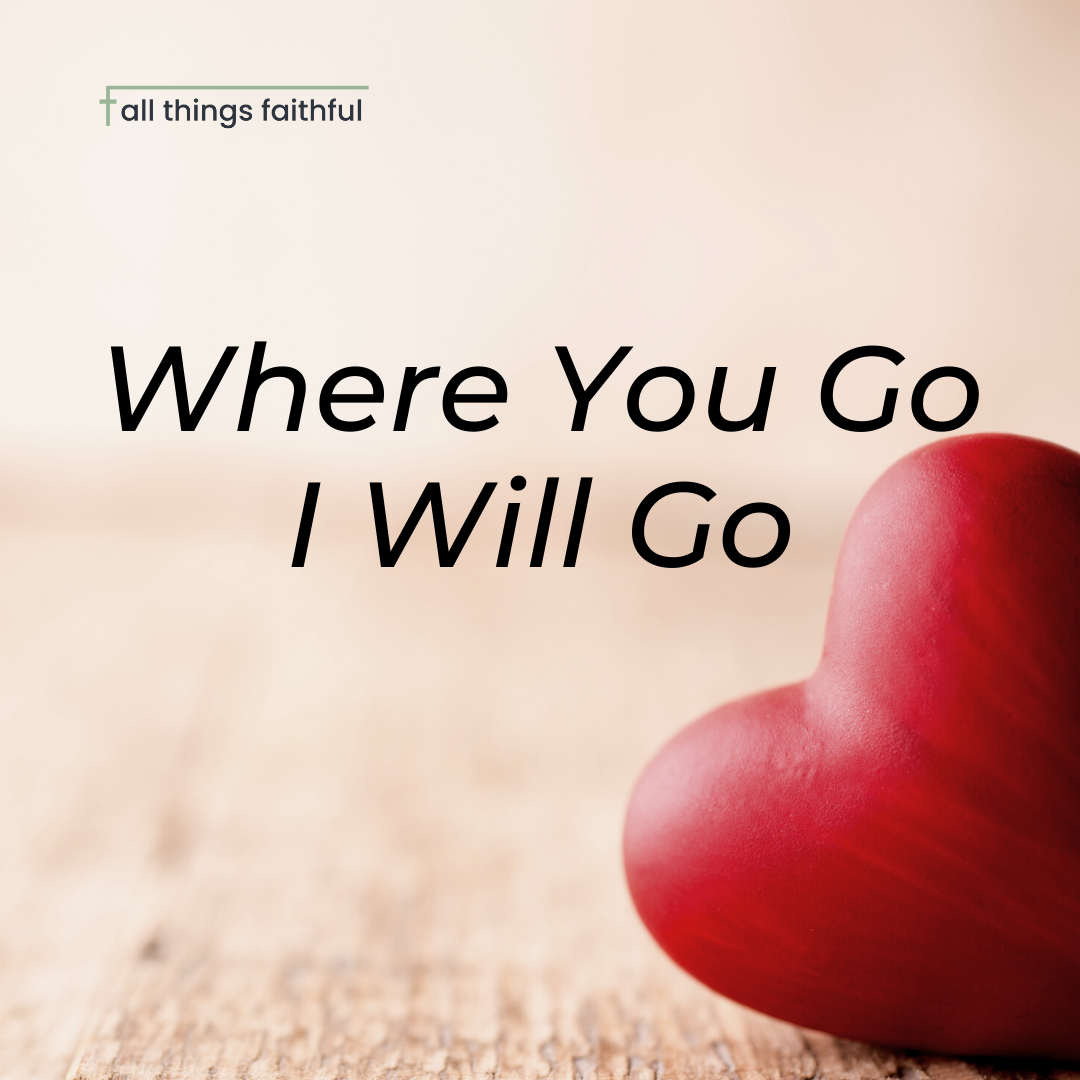 devotionals-whereyougoiwillgo-allthingsfaithful