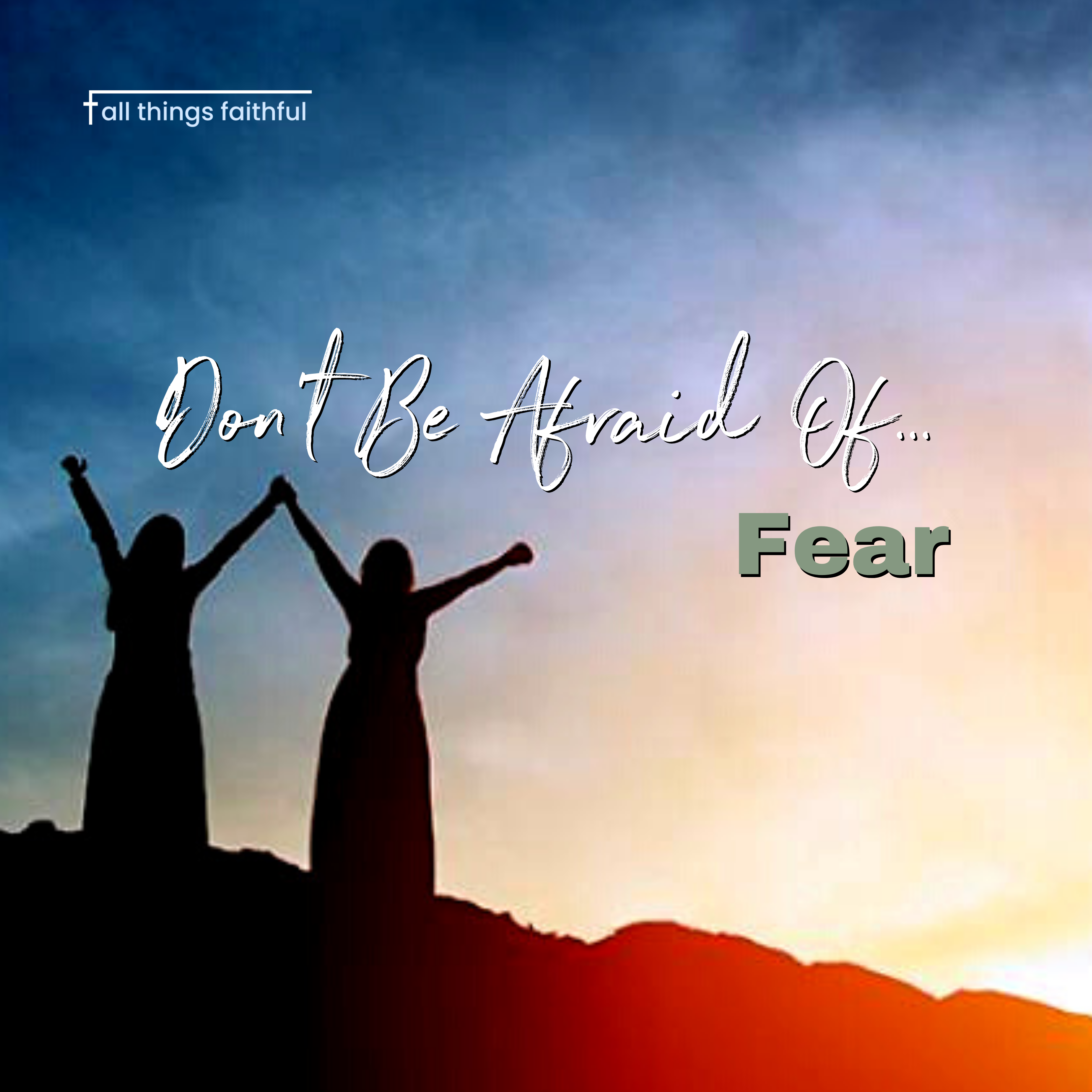 devotionals-dontbeafraidoffear-allthingsfaithful