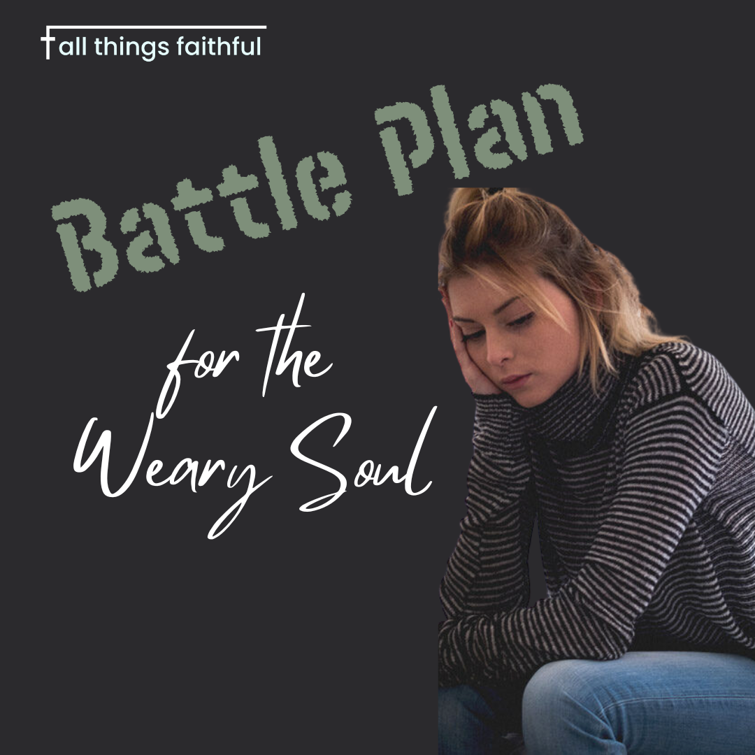 devotionals-battleplanforthewearysoul-allthingsfaithful