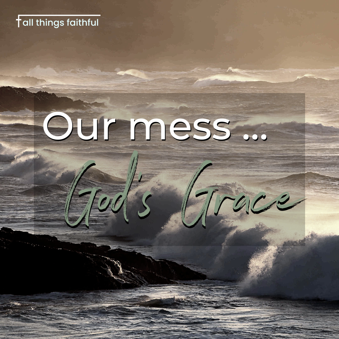 devotionals-ourmessgodsgrace-allthingsfaithful