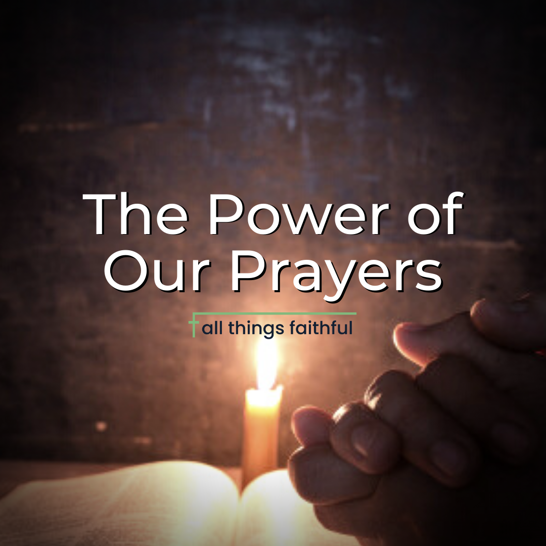 devotionals-powerofourprayers-allthingsfaithful