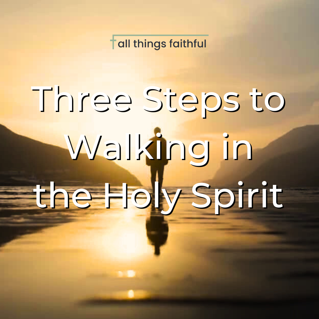 devotionals-threestepstowalkingintheholyspirit-allthingsfaithful