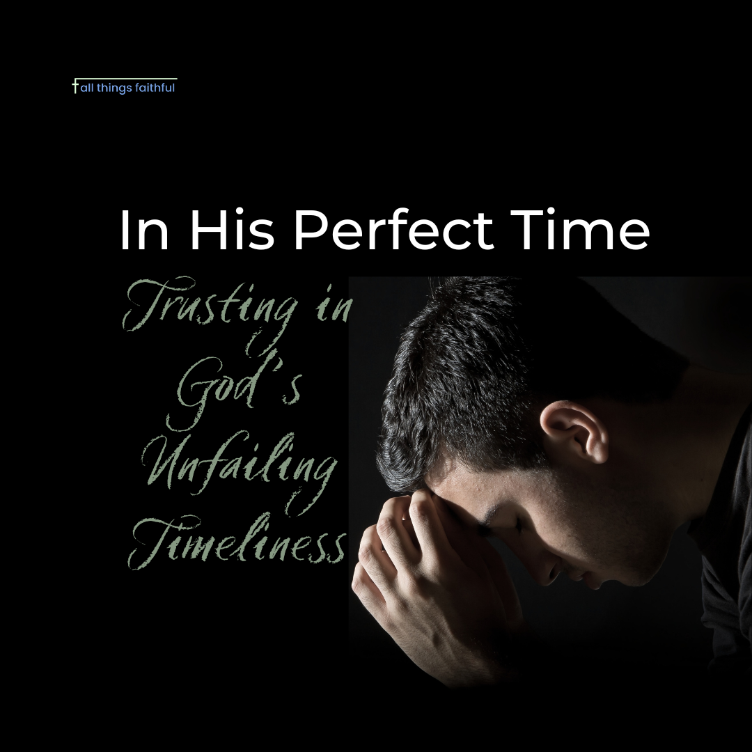 devotionals-trustingthetimingofgod-allthingsfaithful