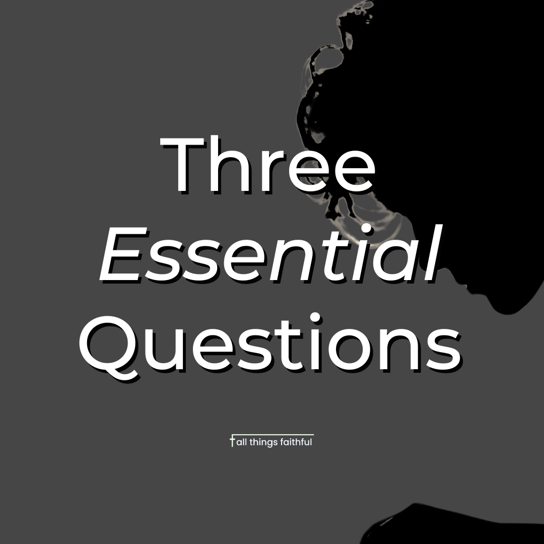 devotionals-threeessentialquestions-allthingsfaithful