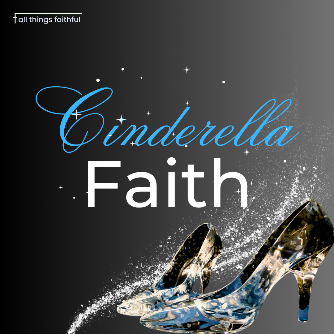 devotionals-cinderellafaith-allthingsfaithful