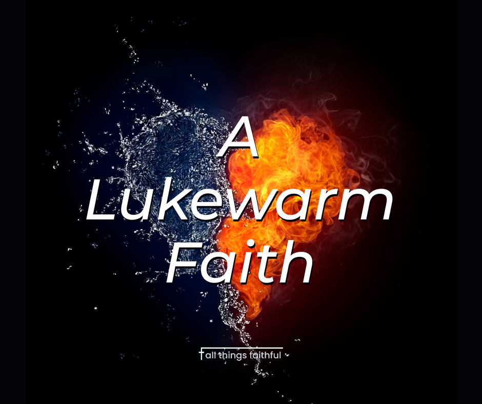 devotionals-alukewarmfaith-allthingsfaithful