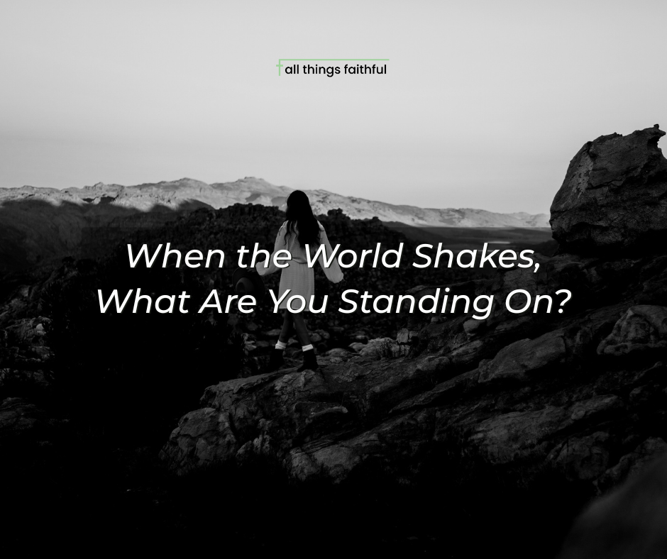 devotionals-whentheworldshakes-allthingsfaithful