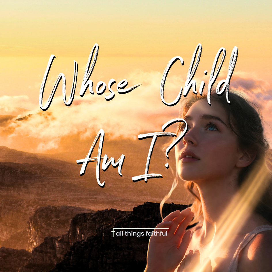 Devotionals-whosechildami-allthingsfaithful